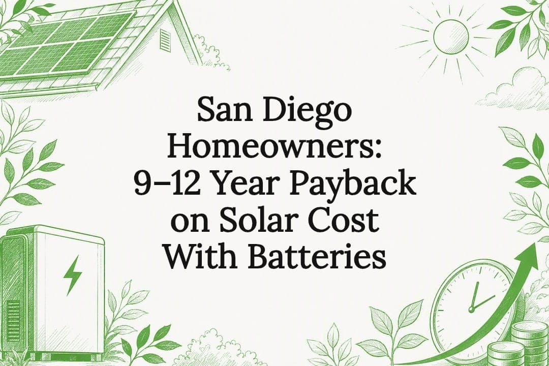San Diego Homeowners: 9–12 Year Payback on Solar Cost With Batteries